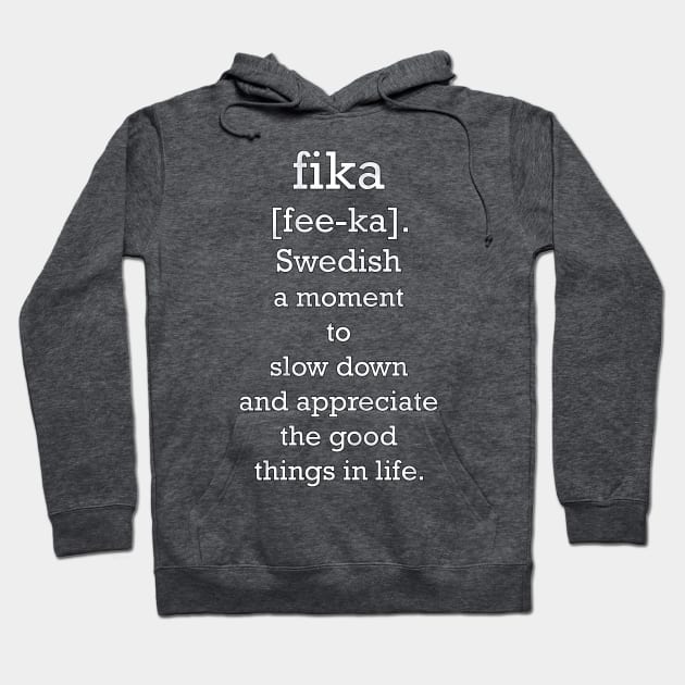 Definition of fika: Fee-Ka Swedish Word, A Moment To Slow Down & Appreciate The Good Things In Life. Beautiful Message, Apparel, Home Decor & Gifts Hoodie by tamdevo1